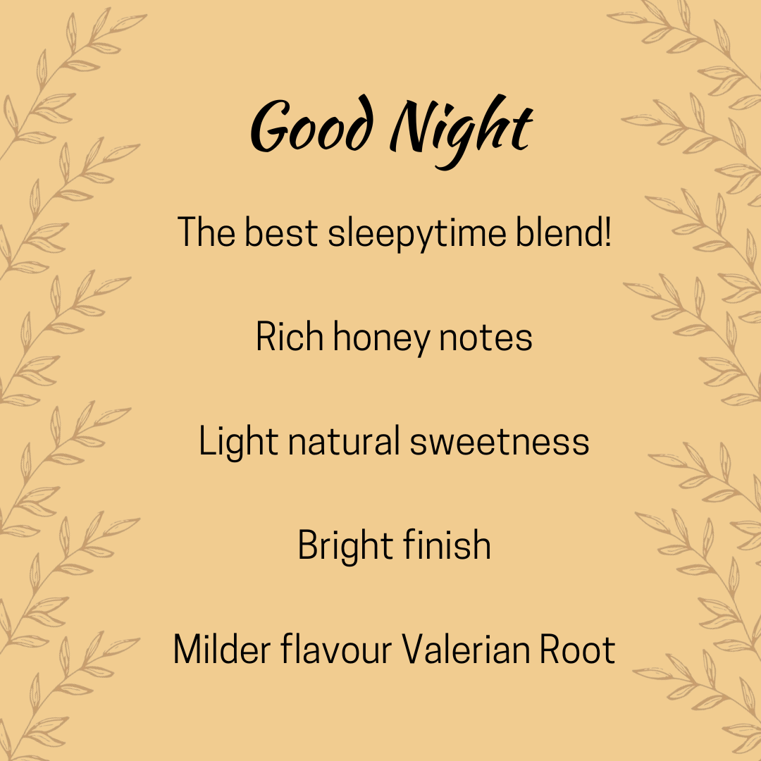 Graphic with Text Good Night The Best Sleepytime blend. Rich honey notes, light natural sweetness, bright finish, milder Valerian Root