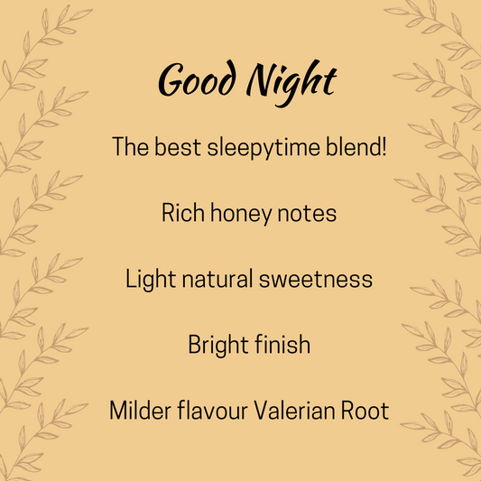 Graphic with Text Good Night The Best Sleepytime blend. Rich honey notes, light natural sweetness, bright finish, milder Valerian Root