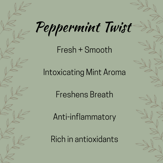 Peppermint Twist details including fresh and smooth, intoxicating mint aroma, freshens breath, anti-inflammatory, anti-oxidant rich